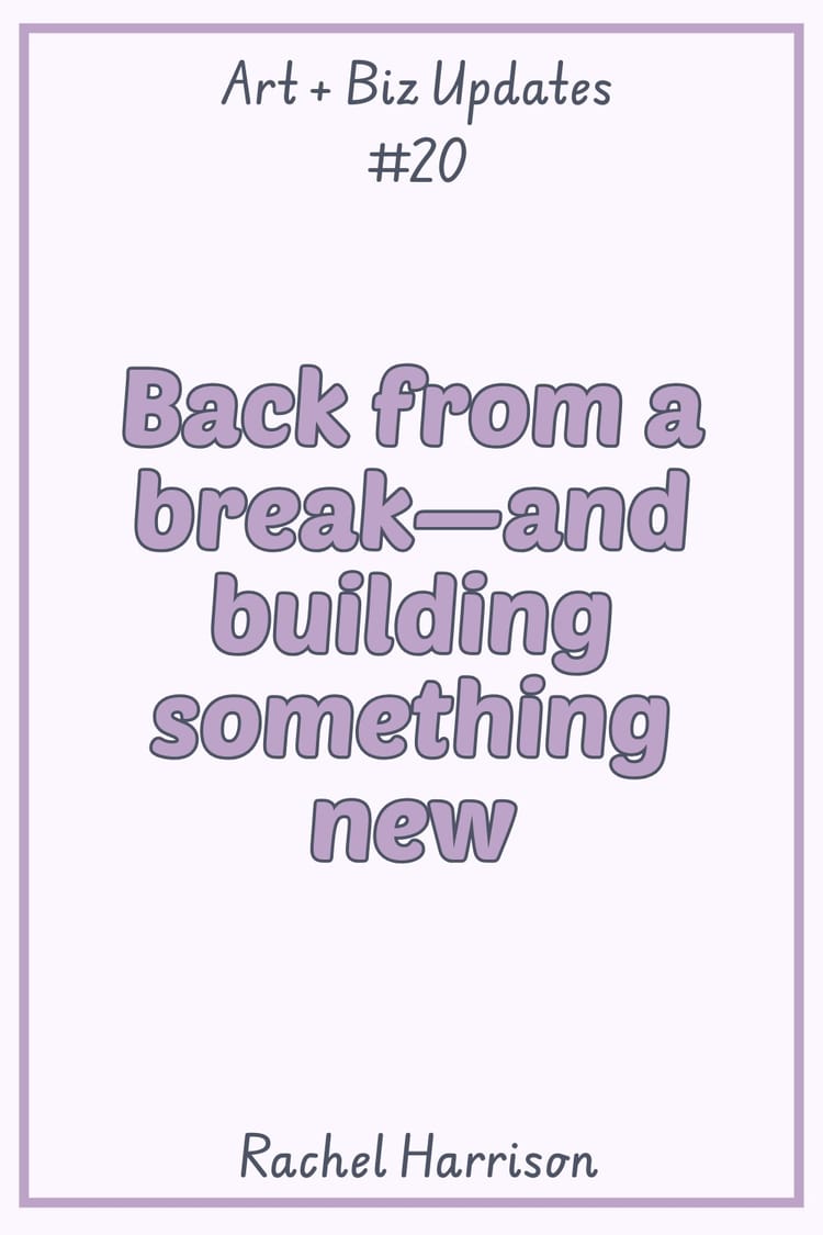 Back from a break—and building something new